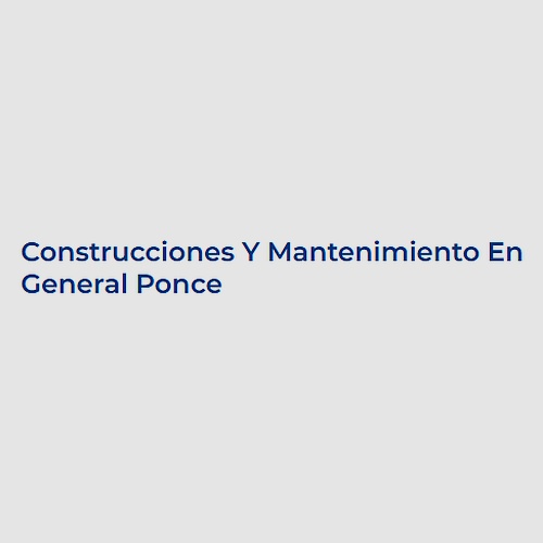 Construcciones Y Mantenimiento En General Ponce
