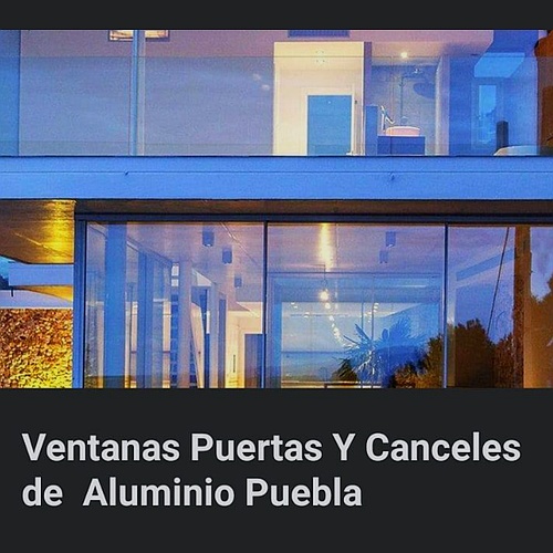 VENTANAS PUERTAS Y CANCELES DE ALUMINIO PUEBLA