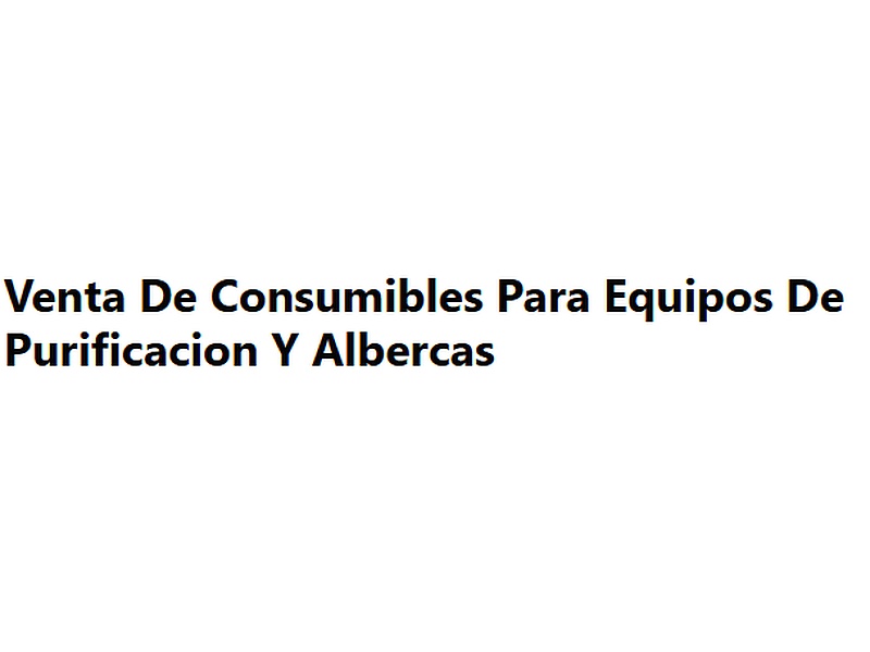 Venta De Consumibles Para Equipos De Purificación y Albercas