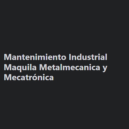 Maquila. Metalmecanica y Mecatrónica