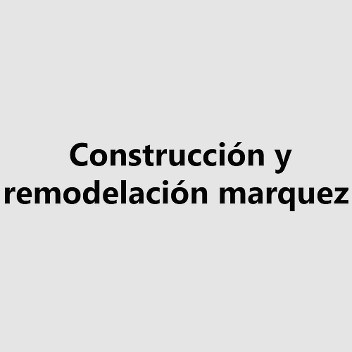 Construcción y remodelación marquez