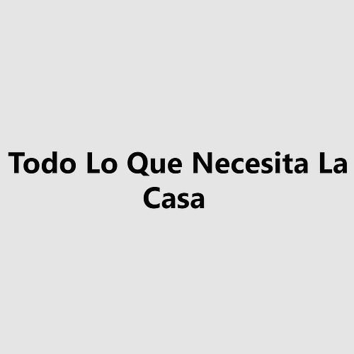 Todo Lo Que Necesita La Casa