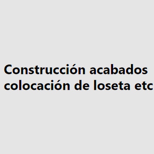Construcción acabados colocación de loseta etc