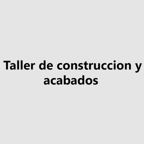 Taller de construccion y acabados
