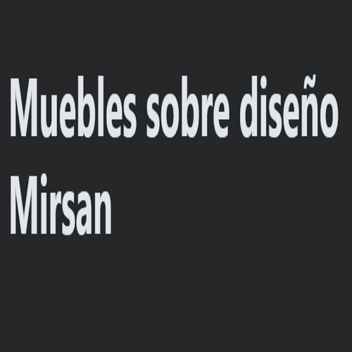 Muebles sobre diseño Mirsan