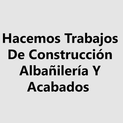 Hacemos Trabajos De Construcción Albañilería Y Acabados