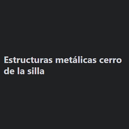 Estructuras metálicas cerro de la .silla