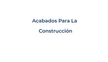 ACABADOS PARA LA CONSTRUCCIÓN