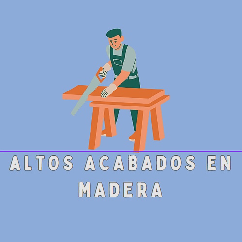 Altos Acabados en Madera.