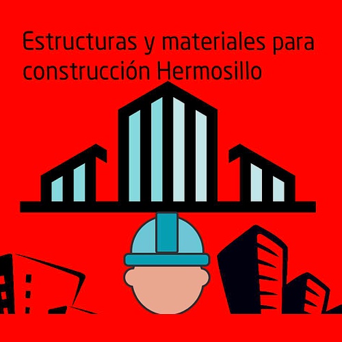 Estructuras y materiales para construcción Hermosillo