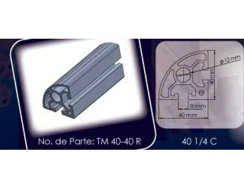 Perfil 40 - 1/4 Círculo No. de Parte: TM 40 - 40 R Mexico