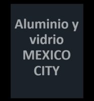 Aluminio y vidrio MEXICO CITY
