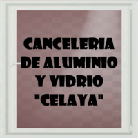 CANCELERIA DE ALUMINIO Y VIDRIO "CELAYA"