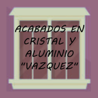 ACABADOS EN CRISTAL Y ALUMINIO "VAZQUEZ"