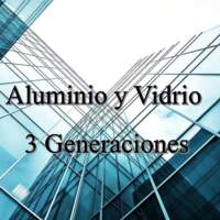 Aluminio y Vidrio 3 Generaciones