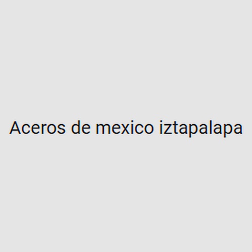 Aceros de mexico iztapalapa