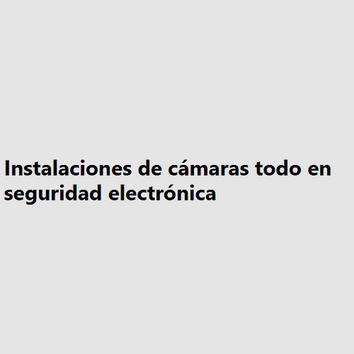 Instalaciones de cámaras todo en seguridad electrónica