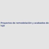 Proyectos de remodelación y acabados de lujo